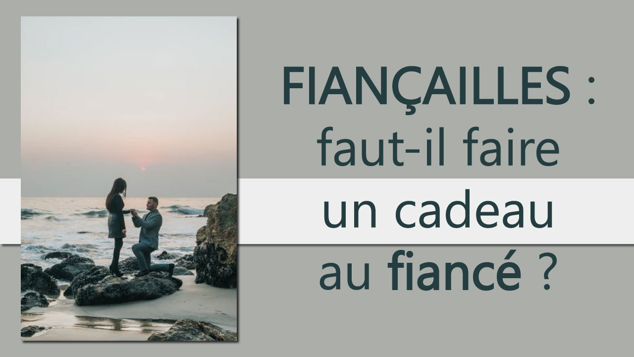 Fiançailles fautil faire un cadeau au fiancé ? Usage aristocratique